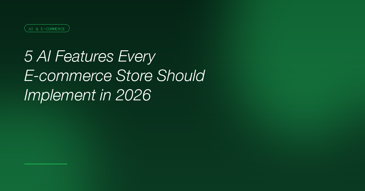 5 AI Features Every E-commerce Store Should Implement in 2026