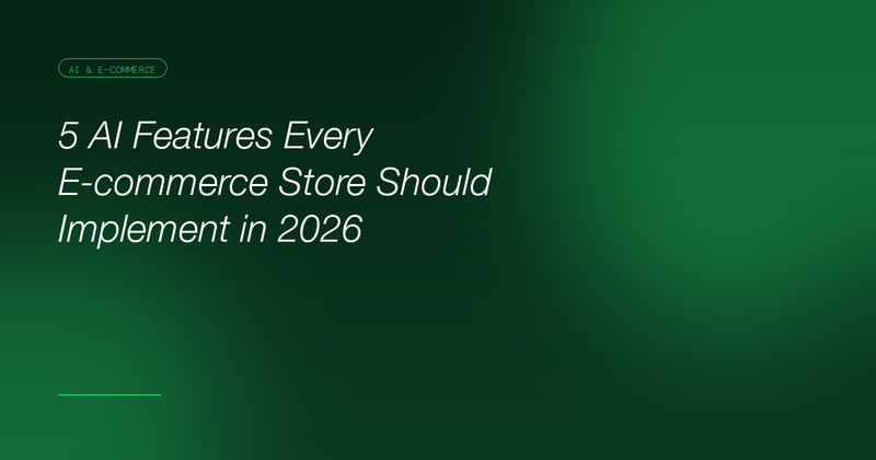 5 AI Features Every E-commerce Store Should Implement in 2026