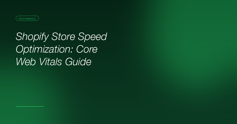 Shopify Store Speed Optimization: A Developer's Guide to Core Web Vitals